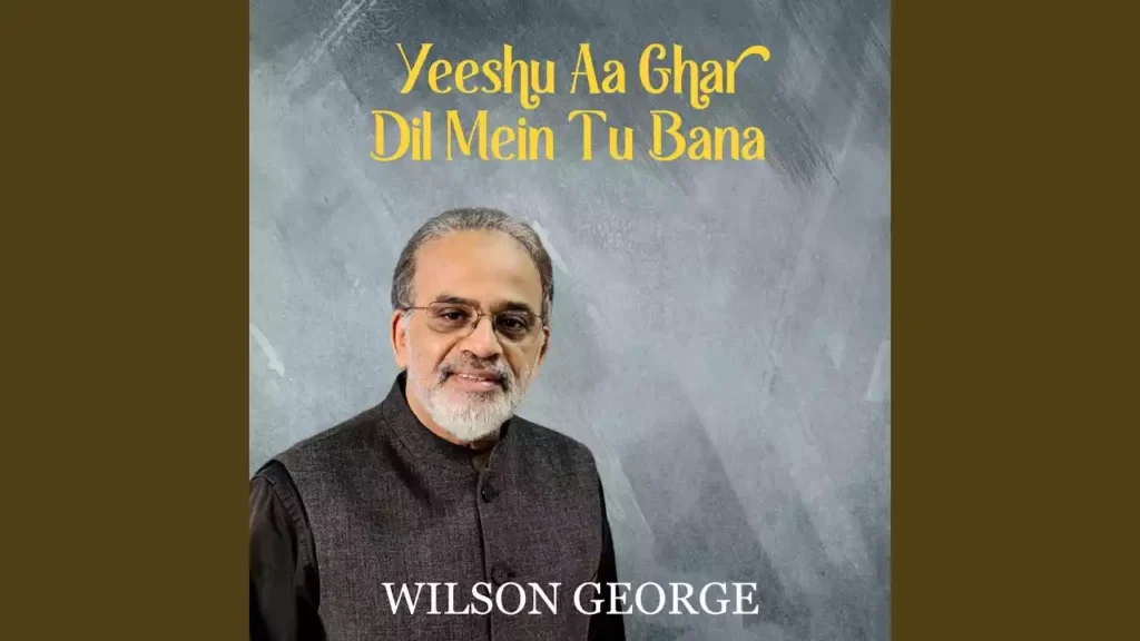 Yeshu Aa Ghar Dil Me Tu Bana Lyrics Wilson George