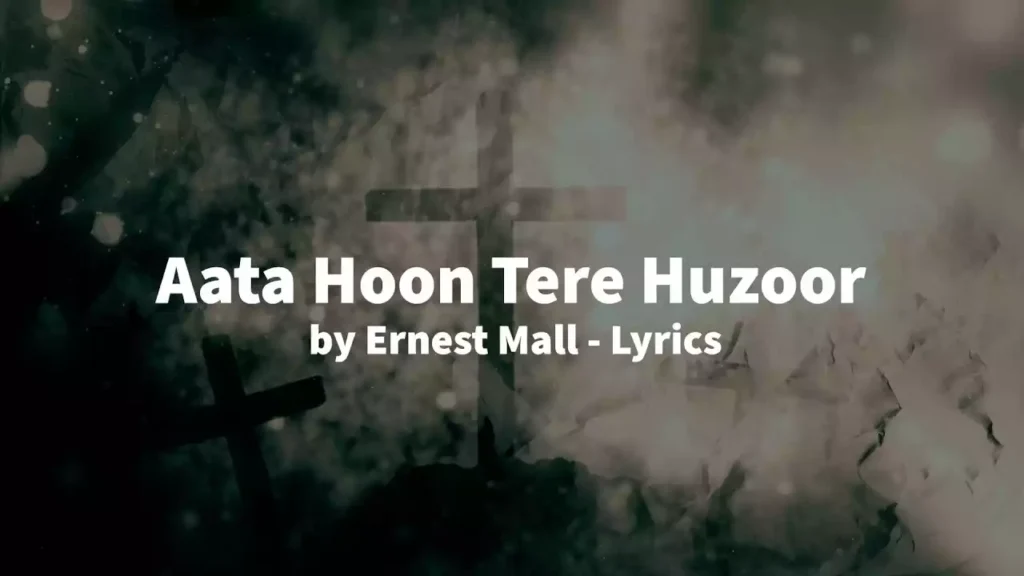 Aata Hun Tere Huzoor Lyrics (Yeshu Paak Hai Tu Paak Hai) Aata Hun Tere Huzoor Lyrics (Yeshu Paak Hai Tu Paak Hai) Ernest Mall